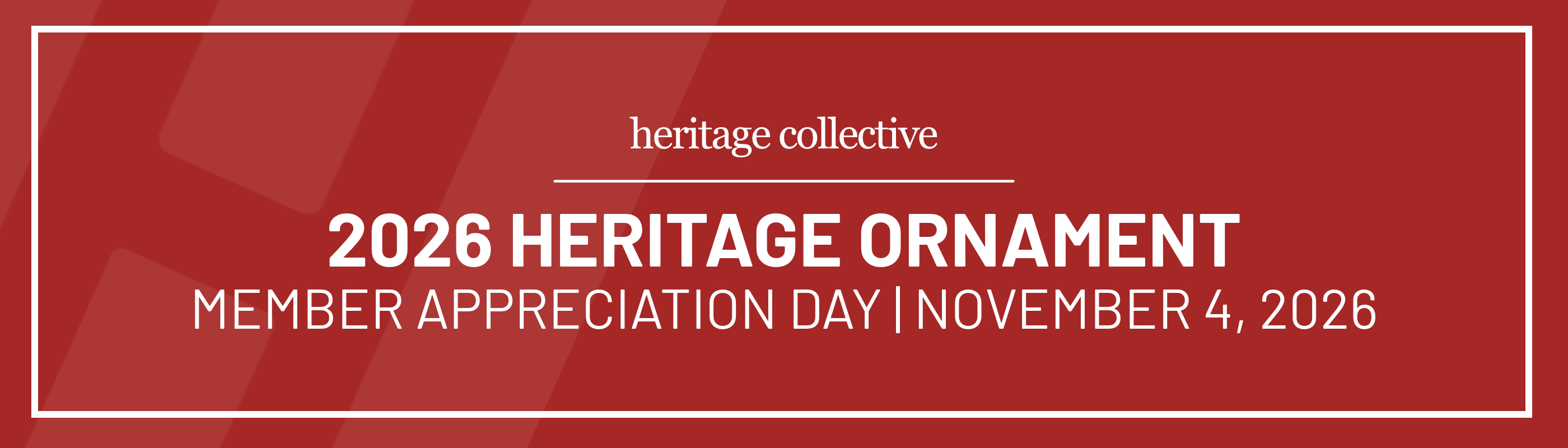 2026 Heritage Ornament Member Appreciation Day November 4, 2026